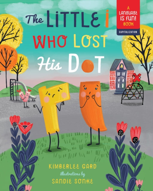 Book cover of: Little i Who Lost His Dot. By: Kimberlee Gard