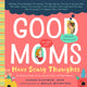 Book cover of: Good Moms Have Scary Thoughts. By: Karen Kleiman