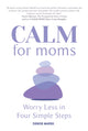 Book cover of: CALM for Moms. By: Denise Marek