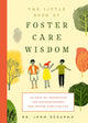Book cover of: Little Book of Foster Care Wisdom. By: John DeGarmo