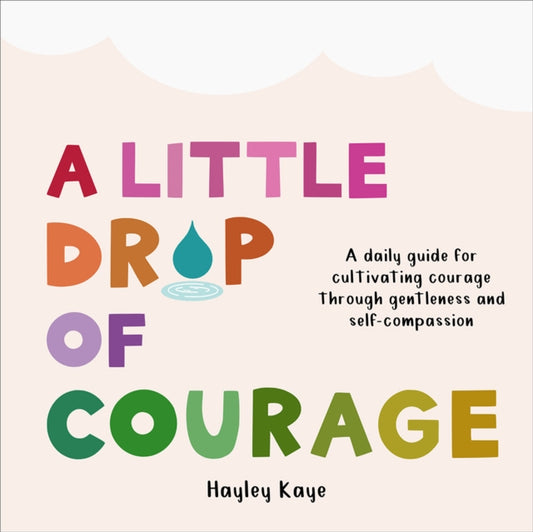 Book cover of: Little Drop of Courage. By: Kayley Kaye