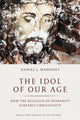 Book cover of: Idol of Our Age. By: Daniel J. Mahoney