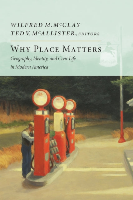 Book cover of: Why Place Matters. By: Wilfred M. McClay
