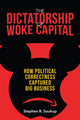 Book cover of: Dictatorship of Woke Capital. By: Stephen R. Soukup