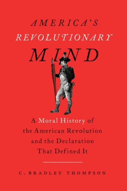 Book cover of: America's Revolutionary Mind. By: C. Bradley Thompson