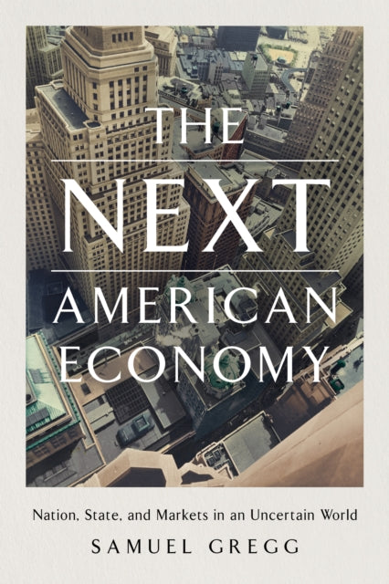 Book cover of: Next American Economy. By: Samuel Gregg