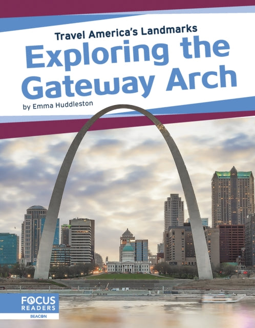 Book cover of: Exploring the Gateway Arch. By: Emma Huddleston