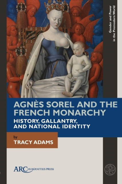 Book cover of: Agnes Sorel and the French Monarchy. By: Tracy Adams