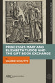 Book cover of: Princesses Mary and Elizabeth Tudor and the Gift Book Exchange. By: Valerie Schutte