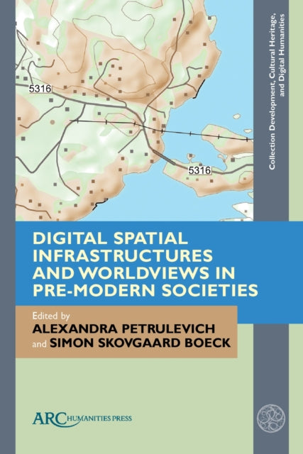 Book cover of: Digital Spatial Infrastructures and Worldviews in Pre-Modern Societies. By: Petrulevich