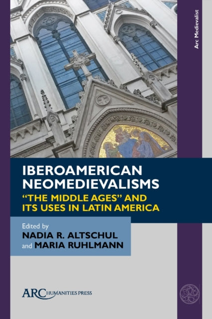 Book cover of: Iberoamerican Neomedievalisms. By: Nadia R. Altschul