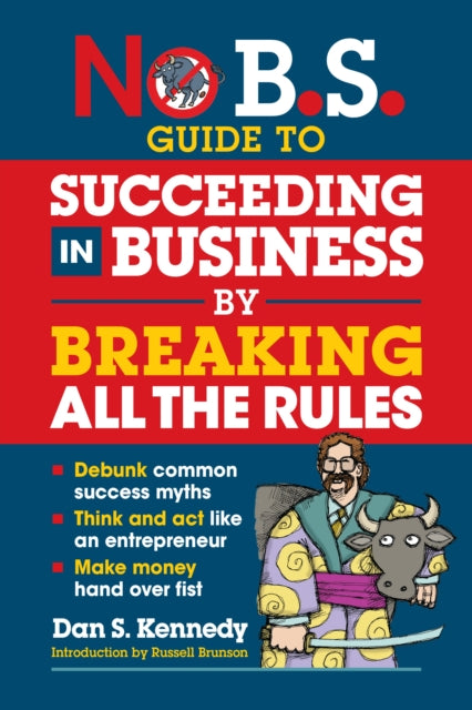 Book cover of: No B.S. Guide to Succeed in Business by Breaking All the Rules
