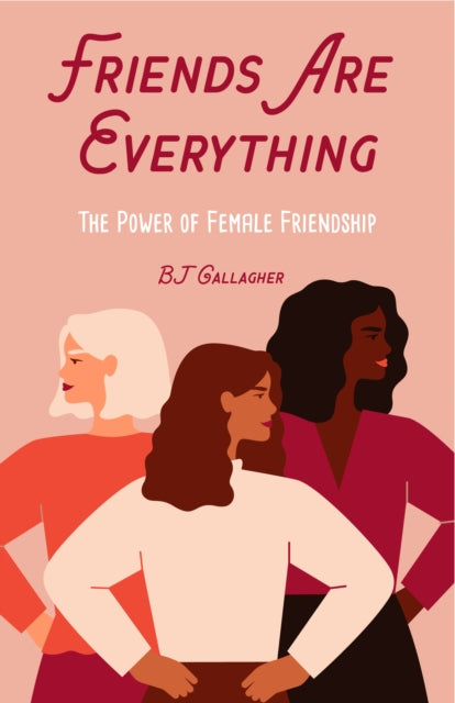 Book cover of: Friends Are Everything. By: B.J. Gallagher