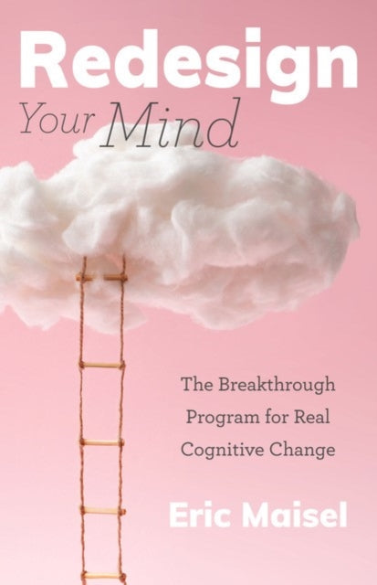 Book cover of: Redesign Your Mind. By: Eric Maisel