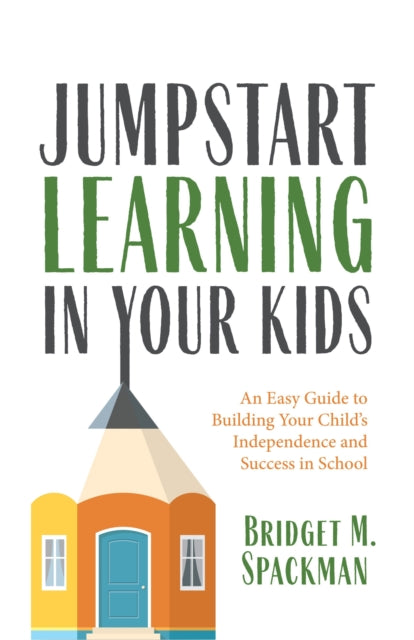 Book cover of: Jumpstart Learning in Your Kids. By: Bridget Spackman Spackman
