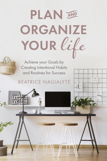 Book cover of: Plan and Organize Your Life. By: Beatrice Naujalyte