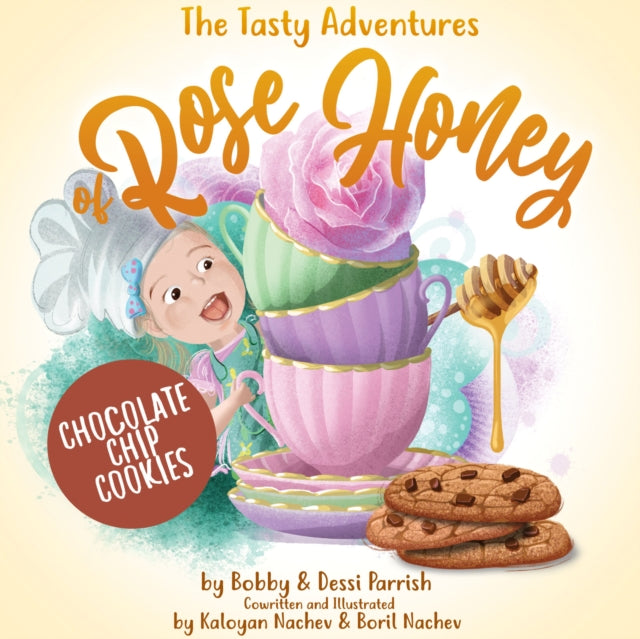 Book cover of: Tasty Adventures of Rose Honey: Chocolate Chip Cookies. By: Bobby Parrish
