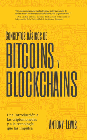Conceptos basicos de Bitcoins y Blockchains, una introduccion a las criptomonedas y a la tecnologia que las impulsa (criptografia, trading de criptomonedas, activos digitales, NFT)