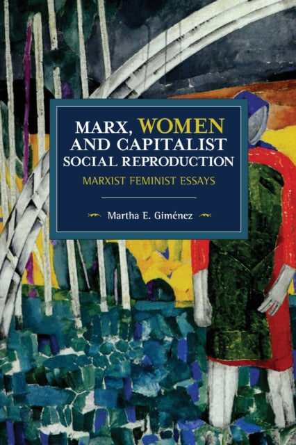 Book cover of: Marx, Women, and Capitalist Social Reproduction. By: Martha E. Gimenez