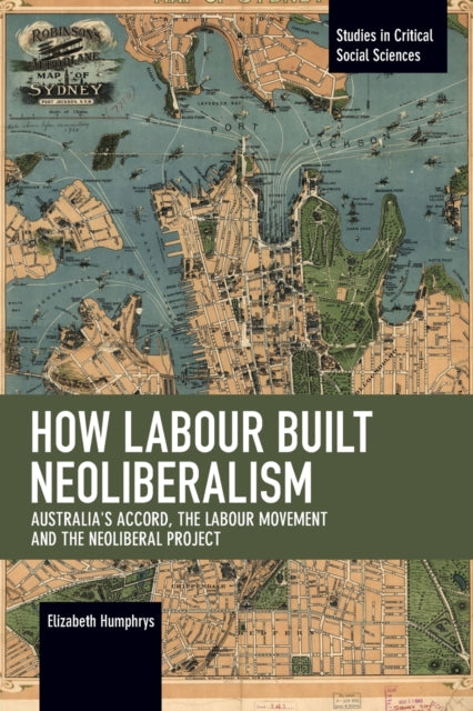 Book cover of: How Labour Built Neoliberalism. By: Elizabeth Humphrys