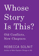 Book cover of: Whose Story Is This?. By: Rebecca Solnit