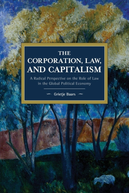 Book cover of: Corporation, Law, and Capitalism. By: Grietje Baars