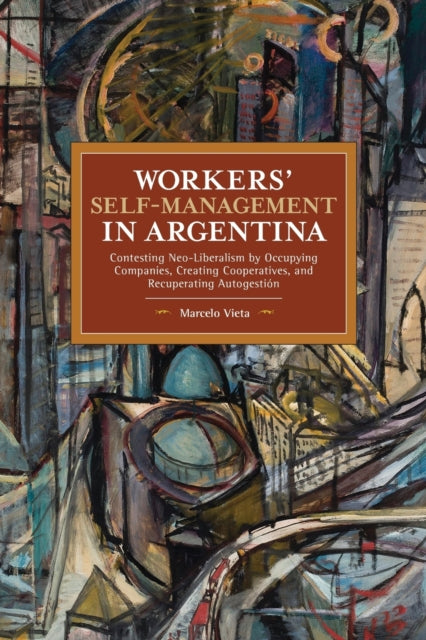 Book cover of: Workers' Self-Management in Argentina. By: Marcelo Vieta