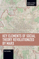 Book cover of: Key Elements of Social Theory Revolutionized by Marx. By: Paul Zarembka