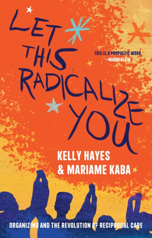 Let This Radicalize You, The Revolution of Rescue and Reciprocal Care