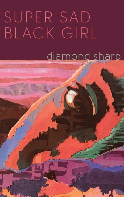 Book cover of: Super Sad Black Girl. By: Diamond Sharp