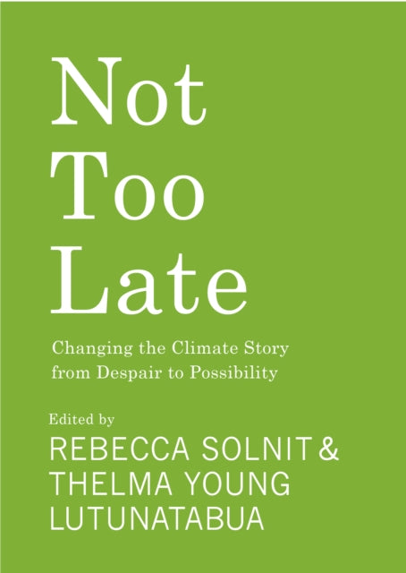 Not Too Late, Changing the Climate Story from Despair to Possibility