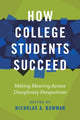 Book cover of: How College Students Succeed. By: Nicholas A. Bowman