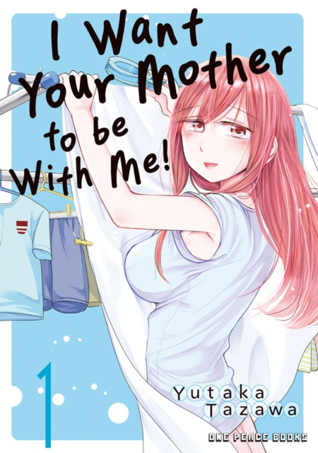 Book cover of: I Want Your Mother to be With Me! Volume 1. By: Yutaka Tazawa