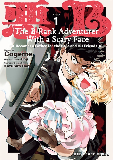 Book cover of: B-Rank Adventurer with a Scary Face Becomes a Father for the Hero and His Friends Volume 1