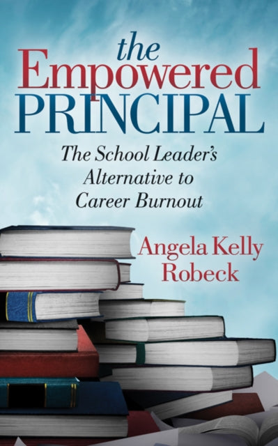 Book cover of: Empowered Principal. By: Angela Kelly Robeck