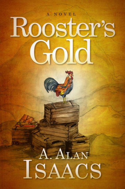 Book cover of: Rooster's Gold. By: A. Alan Isaacs