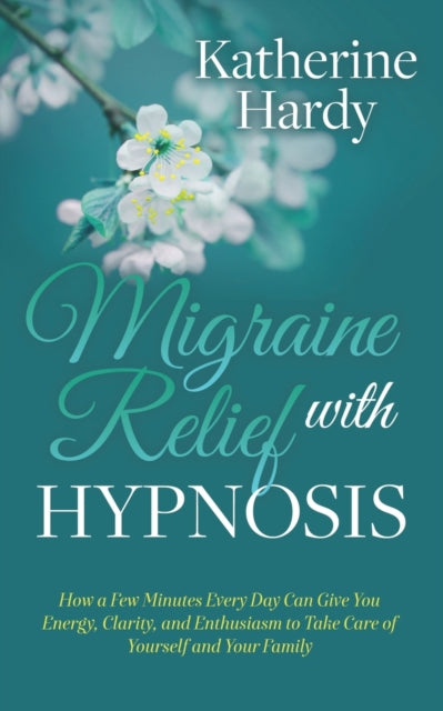 Book cover of: Migraine Relief with Hypnosis. By: Katherine Hardy