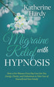 Book cover of: Migraine Relief with Hypnosis. By: Katherine Hardy