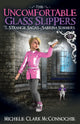 Book cover of: Uncomfortable Glass Slippers. By: Michele Clark McConnochie