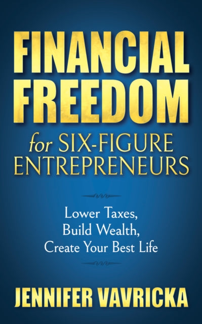 Book cover of: Financial Freedom for Six-Figure Entrepreneurs. By: Jennifer Vavricka