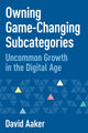 Book cover of: Owning Game-Changing Subcategories. By: David Aaker