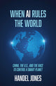Book cover of: When AI Rules the World. By: Handel Jones