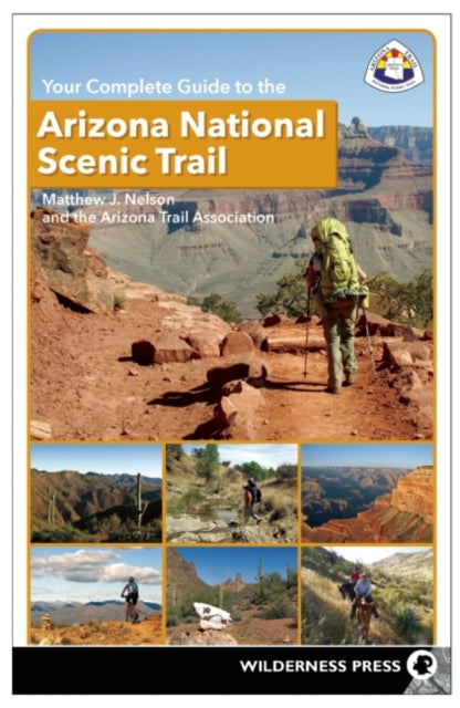 Book cover of: Your Complete Guide to the Arizona National Scenic Trail. By: Matthew J. Nelson