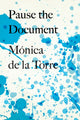 Book cover of: Pause the Document. By: Mónica de la Torre
