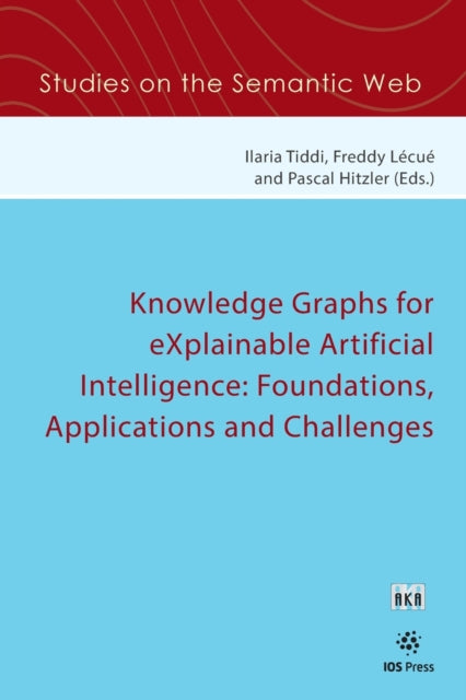 Book cover of: Knowledge Graphs for eXplainable Artificial Intelligence: Foundations, Applications and Challenges. By: I. Tiddi