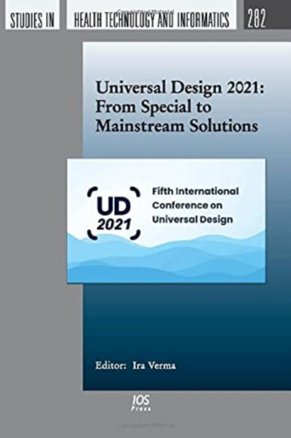 Book cover of: Universal Design 2021: From Special to Mainstream Solutions. By: I. Verma