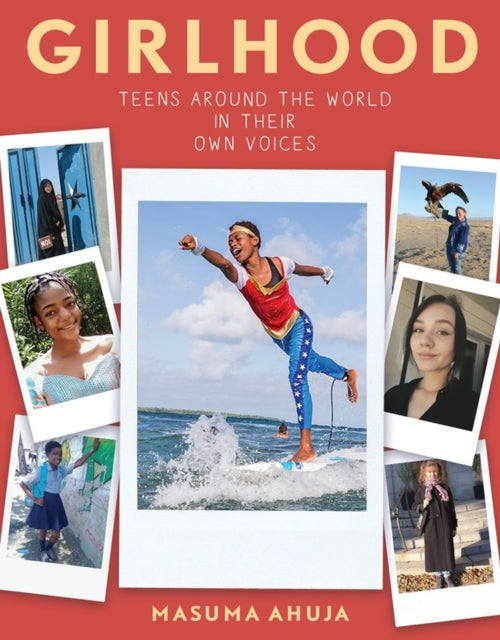 Book cover of: Girlhood: Teens around the World in Their Own Voices. By: Masuma Ahuja