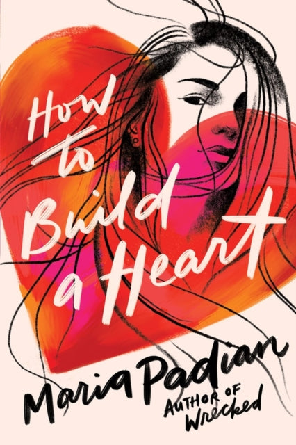 Book cover of: How to Build a Heart. By: Maria Padian