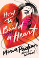 Book cover of: How to Build a Heart. By: Maria Padian