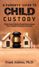Book cover of: Parents' Guide to Child Custody. By: Frank P. Alabiso